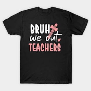 Cute End Of School Year Teacher Summer Bruh We Out Teachers T-Shirt